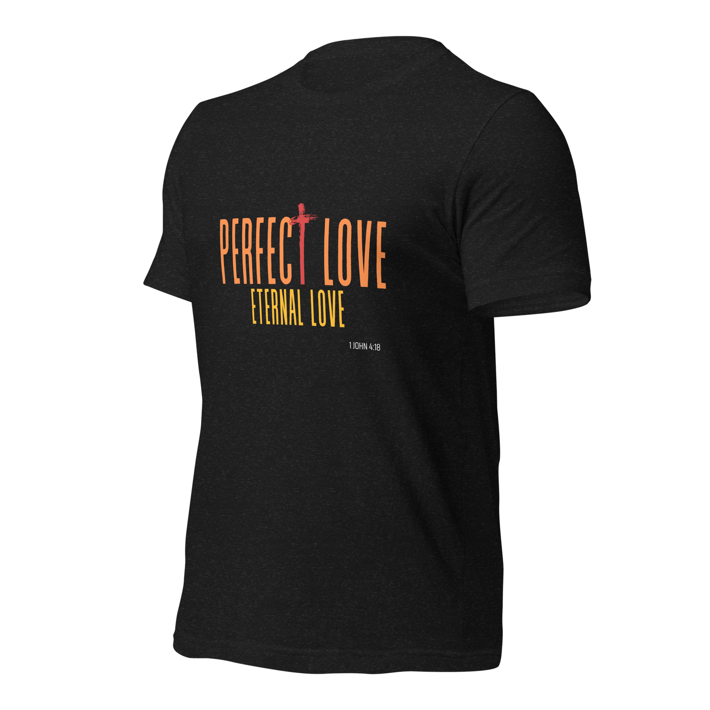 Unisex T-Shirt - Perfect Love Eternal Love - BeFaithinStyle.