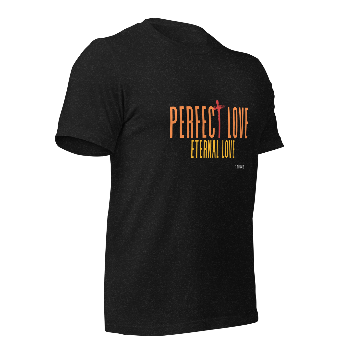 Unisex T-Shirt - Perfect Love Eternal Love - BeFaithinStyle.