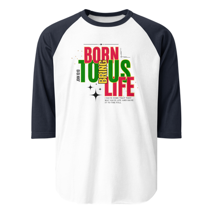 3/4 Sleeve Raglan Shirt - Born to Bring Us Life - BeFaithinStyle.