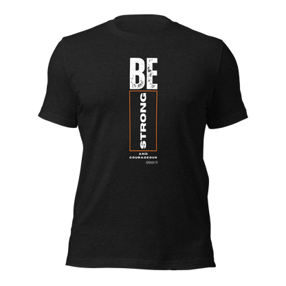 Unisex T-Shirt - Be Strong and Courageous - BeFaithinStyle.