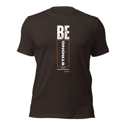 Unisex T-Shirt - Be Strong and Courageous - BeFaithinStyle.