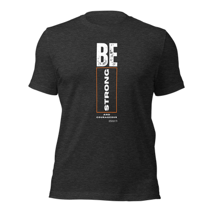 Unisex T-Shirt - Be Strong and Courageous - BeFaithinStyle.